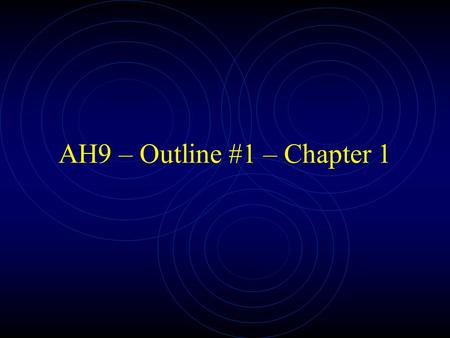 AH9 – Outline #1 – Chapter 1. Wherever people live, they have shaped their environment to suit their needs. The Human ability to change the environment,