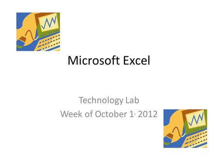 Microsoft Excel Technology Lab Week of October 1, 2012.