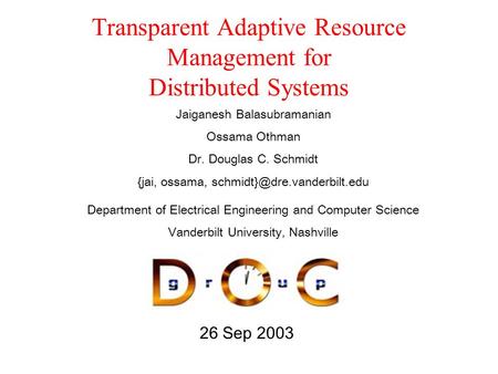 26 Sep 2003 Transparent Adaptive Resource Management for Distributed Systems Department of Electrical Engineering and Computer Science Vanderbilt University,