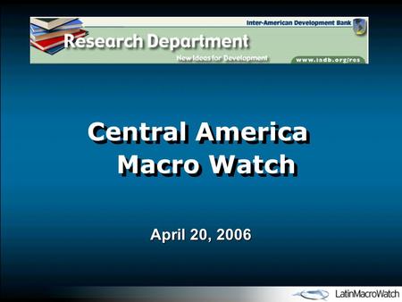 Central America Macro Watch April 20, 2006. Agenda External Financial Conditions Economic Growth and Outlook The Real Exchange Rate and Inflation Effects.