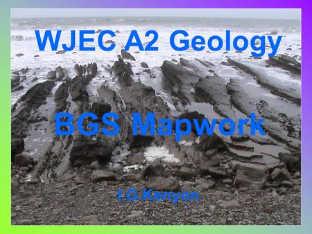 WJEC A2 Geology BGS Mapwork I.G.Kenyon. BGS 1:50.000 scale maps 1mm on the map represents 50m on the ground Grid squares are 1 km² and have sides of 2cm.
