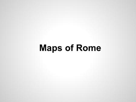 Maps of Rome. Directions Look at the blank topographic map of the Italian peninsula on the next slide. Take into consideration the things you need to.