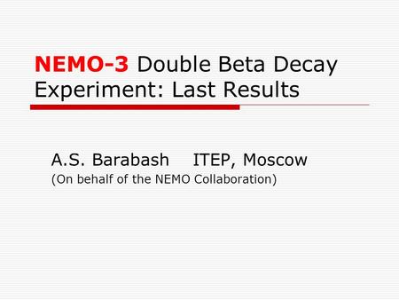 NEMO-3 Double Beta Decay Experiment: Last Results A.S. Barabash ITEP, Moscow (On behalf of the NEMO Collaboration)
