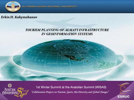TOURISM PLANNING OF ALMATY INFRASTRUCTURE IN GEOINFORMATION SYSTEMS Erkin H. KakymzhanovErkin H. Kakymzhanov.