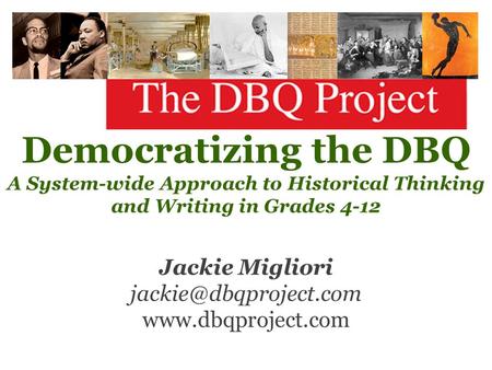 Democratizing the DBQ A System-wide Approach to Historical Thinking and Writing in Grades 4-12 Jackie Migliori