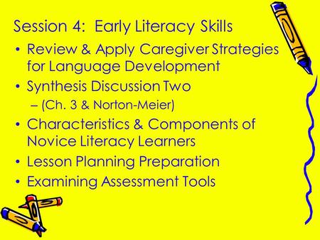 Session 4: Early Literacy Skills Review & Apply Caregiver Strategies for Language Development Synthesis Discussion Two –(Ch. 3 & Norton-Meier) Characteristics.