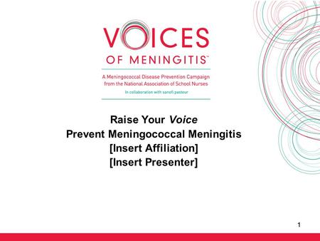 11 Raise Your Voice Prevent Meningococcal Meningitis [Insert Affiliation] [Insert Presenter]