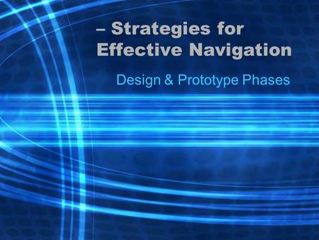 – Strategies for Effective Navigation Design & Prototype Phases.