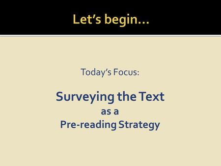Today’s Focus: Surveying the Text as a Pre-reading Strategy.