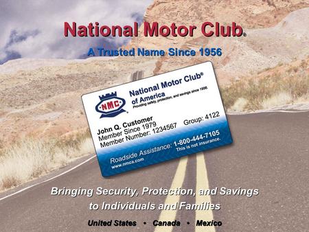 National Motor Club ® A Trusted Name Since 1956 Bringing Security, Protection, and Savings to Individuals and Families Bringing Security, Protection, and.