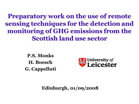 Preparatory work on the use of remote sensing techniques for the detection and monitoring of GHG emissions from the Scottish land use sector P.S. Monks.