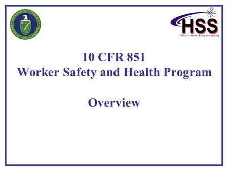 10 CFR 851 Worker Safety and Health Program Overview.