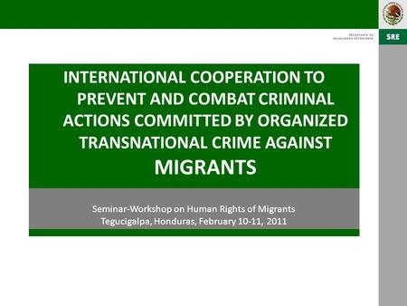 INTERNATIONAL COOPERATION TO PREVENT AND COMBAT CRIMINAL ACTIONS COMMITTED BY ORGANIZED TRANSNATIONAL CRIME AGAINST MIGRANTS Seminar-Workshop on Human.