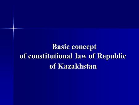 Basic concept of constitutional law of Republic of Kazakhstan