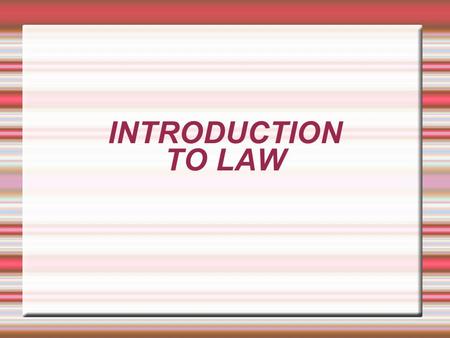 INTRODUCTION TO LAW. What is Law?  Law is the enforceable body of rules that govern any society.  Law affects every aspects of our lives, it governs.