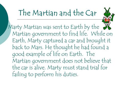 The Martian and the Car Marty Martian was sent to Earth by the Martian government to find life. While on Earth, Marty captured a car and brought it back.