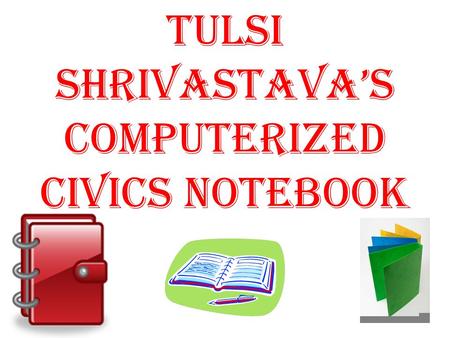 Tulsi Shrivastava’s Computerized CIVICS notebook.