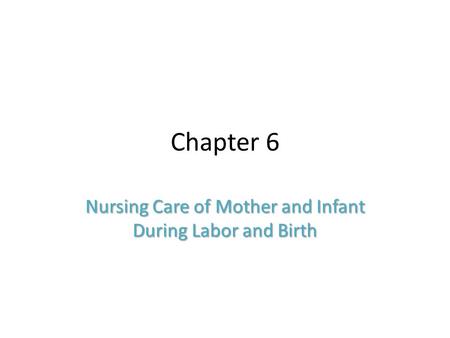 Nursing Care of Mother and Infant During Labor and Birth