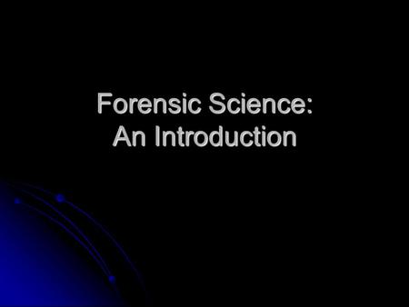 Forensic Science: An Introduction. Forensic Science In its broadest definition it is the application of science to law In its broadest definition it is.