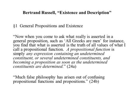 Bertrand Russell, “Existence and Description” §1 General Propositions and Existence “Now when you come to ask what really is asserted in a general proposition,