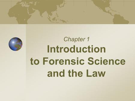 Chapter 1 Introduction to Forensic Science and the Law.