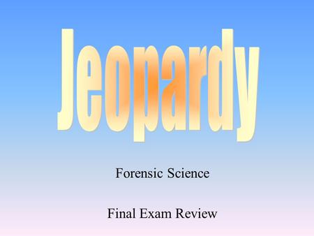 Forensic Science Final Exam Review 100 200 400 300 400 IntroHistoryCrime LabsDuties 300 200 400 200 100 500 100.