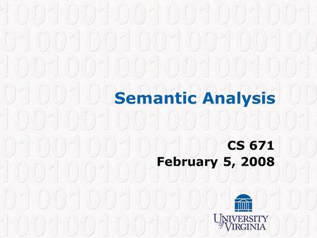 Semantic Analysis CS 671 February 5, 2008. CS 671 – Spring 2008 1 The Compiler So Far Lexical analysis Detects inputs with illegal tokens –e.g.: main$