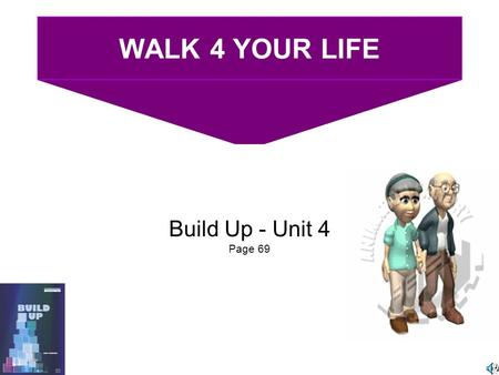 WALK 4 YOUR LIFE Build Up - Unit 4 Page 69. WALK 4 YOUR LIFE Join us once a month for the walk. Fun for the family. Bring your pets. How important is.