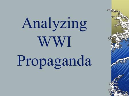 Analyzing WWI Propaganda. What is Propaganda? Propaganda Definition = one-sided information for the purpose of getting the public to support a cause.