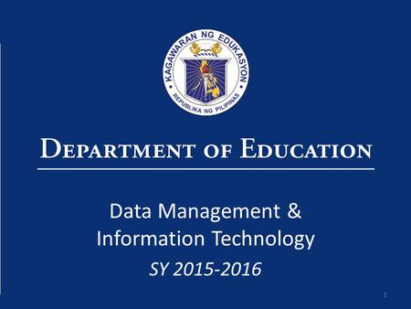 1 Data Management & Information Technology SY 2015-2016.