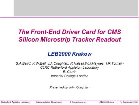 Instrumentation DepartmentJ. Coughlan et al.Rutherford Appleton Laboratory14 September 2000LEB2000 Krakow The Front-End Driver Card for CMS Silicon Microstrip.