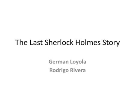 The Last Sherlock Holmes Story German Loyola Rodrigo Rivera.