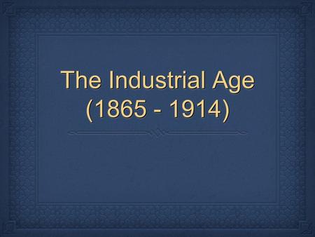 The Industrial Age (1865 - 1914). Railroad Expansion After the Civil War, railroad system grew quickly and drove economic growth in the U.S. After the.