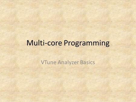 Multi-core Programming VTune Analyzer Basics. 2 Basics of VTune™ Performance Analyzer Topics What is the VTune™ Performance Analyzer? Performance tuning.