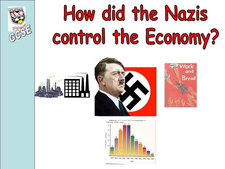 THREE When Hitler came to power in 1933 he had THREE economic priorities 1.To reduce the huge unemployment rate of 6.1 million 2.To control the economy.