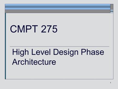 1 CMPT 275 High Level Design Phase Architecture. Janice Regan, 2008 2 Objectives of Design  The design phase takes the results of the requirements analysis.