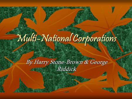 Multi-National Corporations By Harry Stone-Brown & George Riddick.