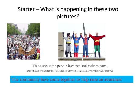 Starter – What is happening in these two pictures? Think about the people involved and their reasons.
