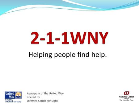 Helping people find help. A program of the United Way offered by Olmsted Center for Sight.