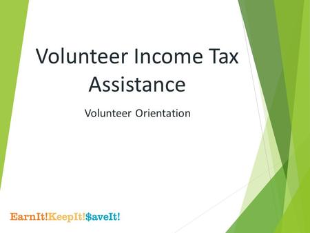Volunteer Income Tax Assistance Volunteer Orientation.
