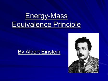Energy-Mass Equivalence Principle By Albert Einstein.