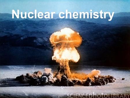 Nuclear chemistry.