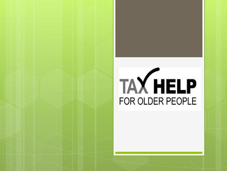 Who are Tax Help for Older People? Tax Help for Older People is a free service provided by qualified tax advisers, who offer friendly, jargon free and.
