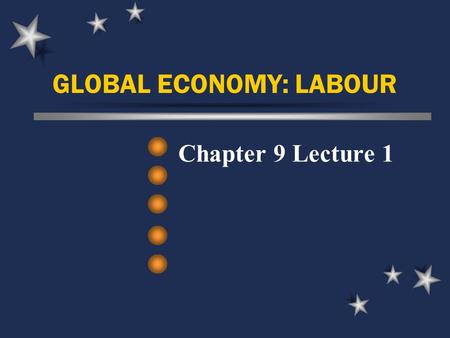 GLOBAL ECONOMY: LABOUR Chapter 9 Lecture 1. Not So Unlikely…