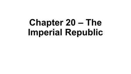 Chapter 20 – The Imperial Republic Stirrings of Imperialism.