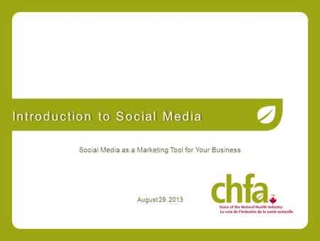 August 29, 2013 Introduction to Social Media Social Media as a Marketing Tool for Your Business.