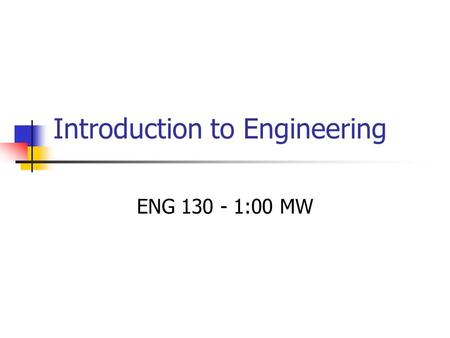 Introduction to Engineering ENG 130 - 1:00 MW. Instructor: Ron Williams Office - Hagen 103F Civil Engineer NDSU Water Resources 3 Consulting Firms Teaching.