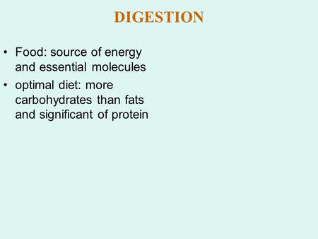 Food: source of energy and essential molecules optimal diet: more carbohydrates than fats and significant of protein DIGESTION.
