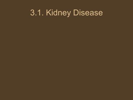 3.1. Kidney Disease. 1. Diabetes Insipidus kidneys don't concentrate urine well Symptoms frequent urination strong thirst response Causes inadequate production.