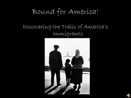 Bound for America! Discovering the Trails of America’s Immigrants.